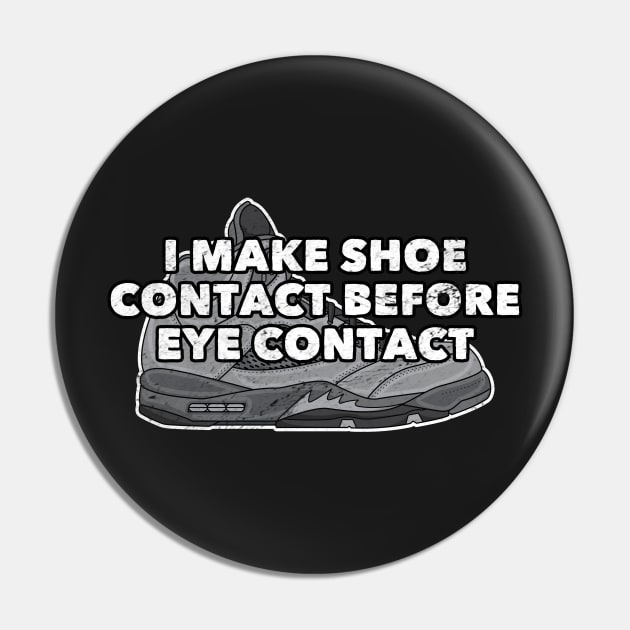 Shoe Contact Before Eye Contact Distressed Sneakerhead Pin by markz66