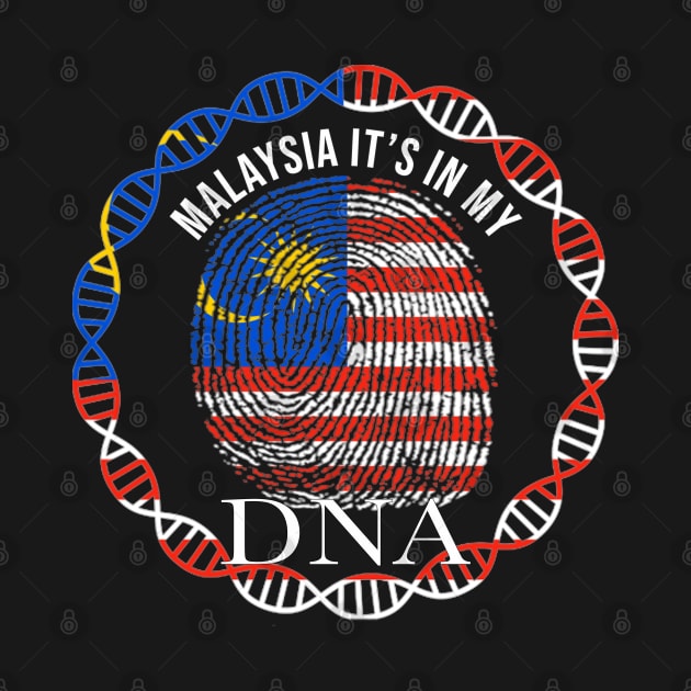 Malaysia Its In My DNA - Gift for Malaysian From Malaysia by Country Flags