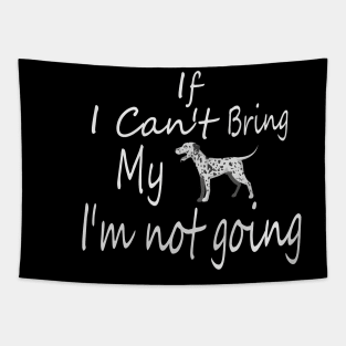 If I Can't Bring My Dog I'm Not Going Design Tee, Dogs Lovers, Bower Lovers, Funny Dog Tee, Dog Owner, Christmas Gift for Dog Owner, Dog Owner Tapestry