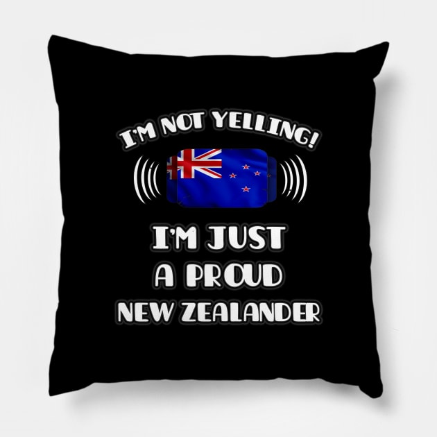 I'm Not Yelling I'm A Proud New Zealander - Gift for New Zealander With Roots From New Zealand Pillow by Country Flags