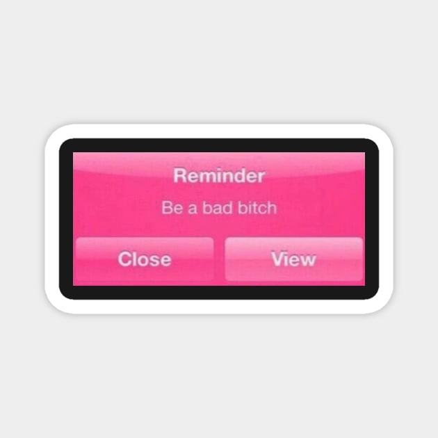 bad bitch reminder- phonecase Magnet by PrettyPlush