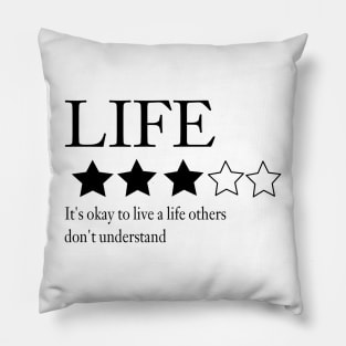 Life: it's okay to live a life others don't understand Pillow