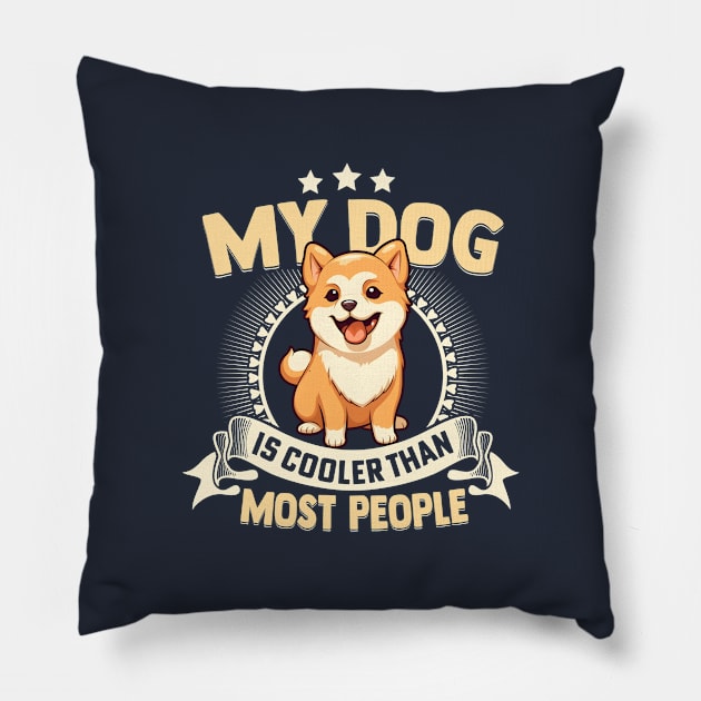 My Dog Is Cooler Than Most People Pillow by TheDesignDepot