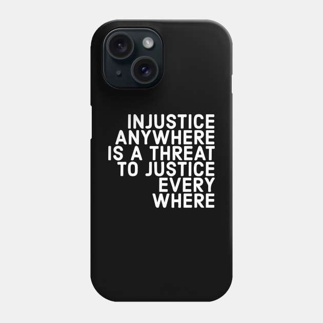 Injustice Anywhere Is A Threat To Justice Everywhere Phone Case by Red Wolf Rustics And Outfitters