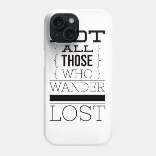 Not all those who wander are lost Phone Case