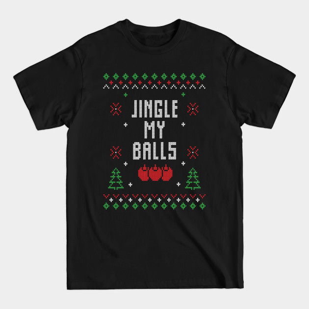 Discover Jingle my balls - Christmas Funny Gift Idea - Ugly Christmas Sweater Funny Christmas - T-Shirt