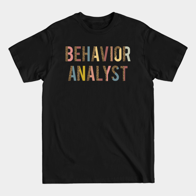 Discover Behavior Analyst apparel or gift for every BA, BCBA or ABA Therapy student. Behavior Analyst appreciation gift - Behavior Analyst - T-Shirt