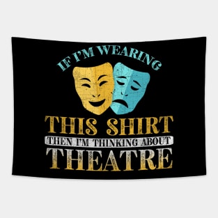 If I'm Wearing This I'm Thinking About Theatre Tapestry