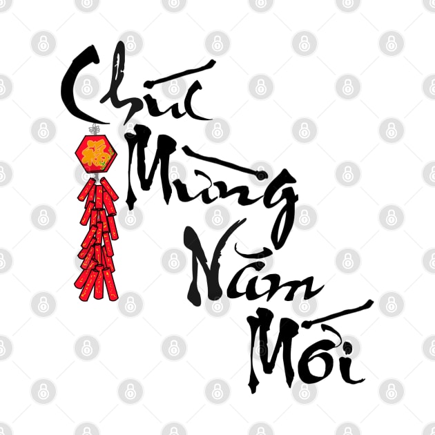 Happy New Year Chuc Mung Nam Moi Calligraphy with Firecracker by AZNSnackShop