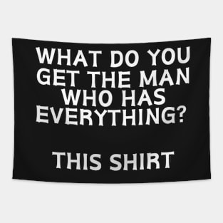 What do you get the man who has everything? This Shirt Tapestry