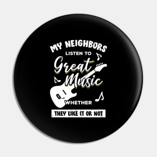 My Neighbors Listen To Great Music Guitarist Gift Pin