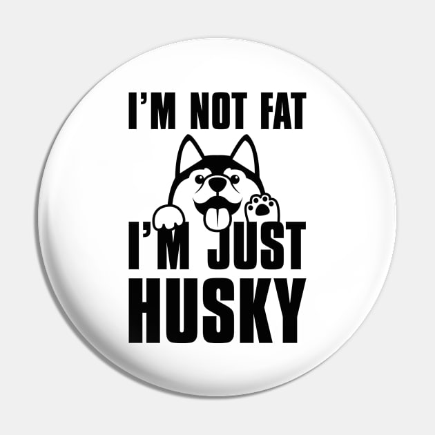 I’m Not Fat I’m Just Husky Pin by LuckyFoxDesigns