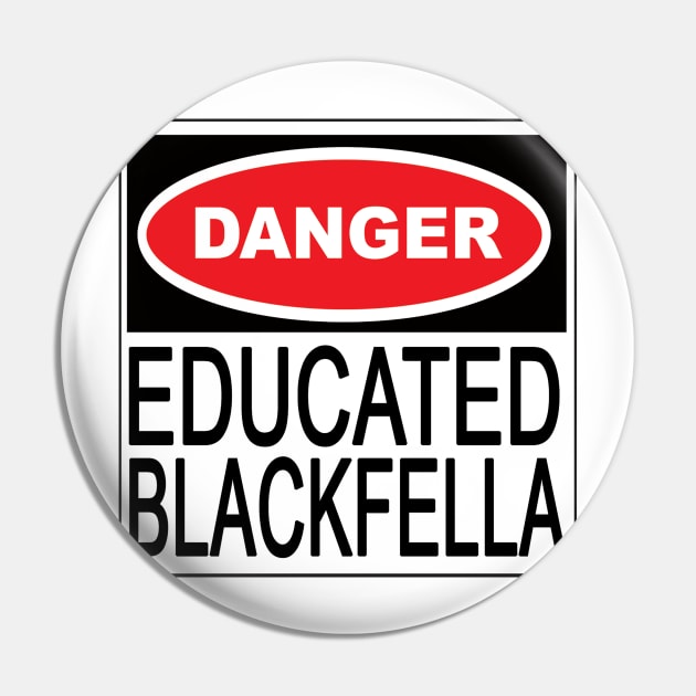 Educated Blackfella Pin by hogartharts