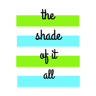 The Shade of it All! T-Shirt