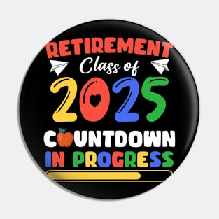 Funny Retirement Class Of 2025Countdown In Progress Gift For Men Women Pin