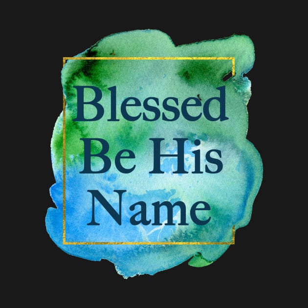 Blessed Be His Name Christian by epiclovedesigns