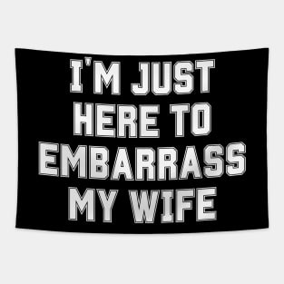 I'm Just Here To Embarrass My Wife Tapestry