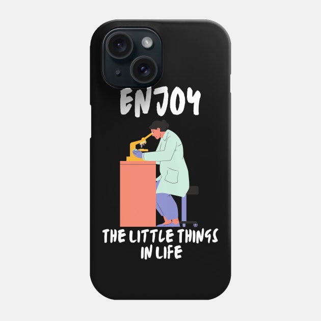 Enjoy The Little Things In Life - Microbiologist Phone Case by MhyrArt