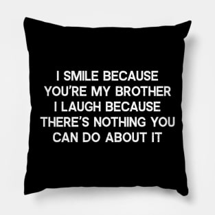 I Smile Because You're My Brother Pillow