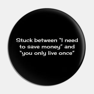 Stuck between “I need to save money” and “you only live once” Pin