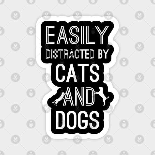 Easily Distracted by Cats and Dogs Magnet by aborefat2018