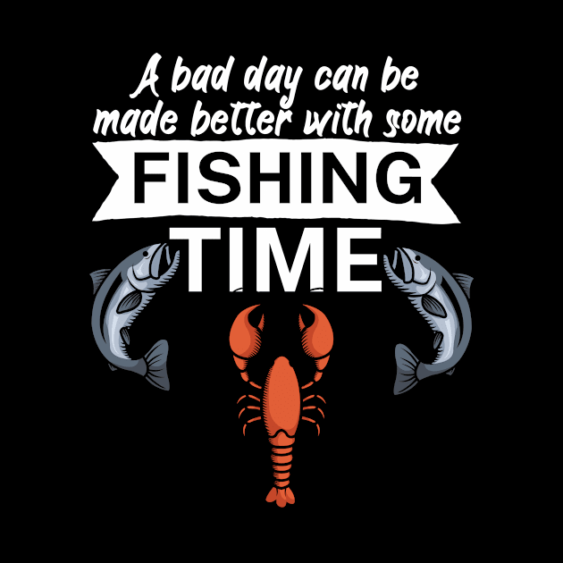 A bad day can be made better with some fishing time by maxcode