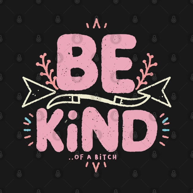 Be Kind Of A Bitch Funny Sarcastic Quote by Aldrvnd