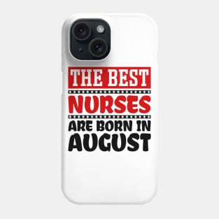 The Best Nurses Are Born In August Phone Case