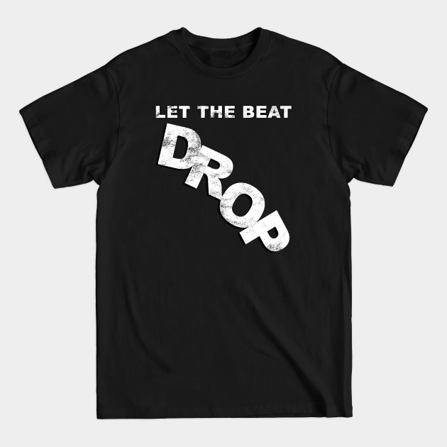 Discover Let the Beat Drop - Weathered Variant - Let The Beat Drop - T-Shirt