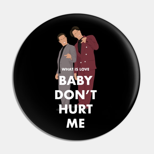 What is love, Baby Don't Hurt Me Pin by BodinStreet