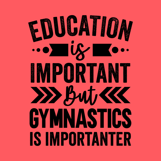 Education is Important But Gymnastics is Importanter by Mad Art