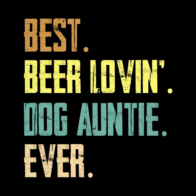 Best Beer Loving Dog Auntie Ever by Sinclairmccallsavd