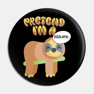 Pretend Im A Sloth Pin