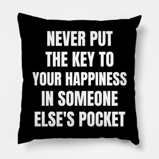 Motivational Message- Never Put The Key To Your Happiness In Someone Else's Pocket Pillow
