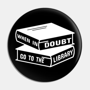 When in Doubt Go to The Library Pin