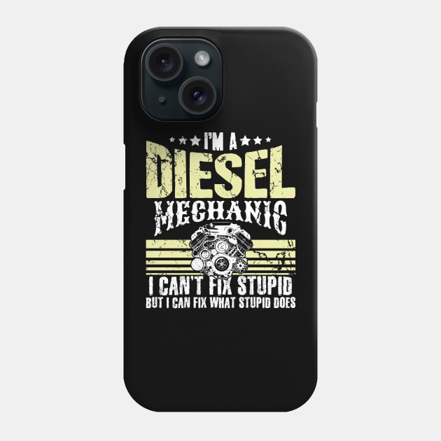 I'm a diesel mechanic I can't fix stupid but I can fix what stupid does Phone Case by captainmood