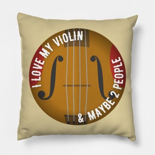 I love my Violin (And maybe 2 people) Pillow