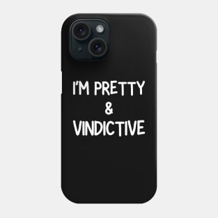 i'm pretty and vindictive Phone Case