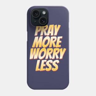 Pray More Worry Less Phone Case