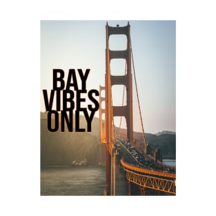 BAY VIBES ONLY - GOLDEN GATE T-Shirt