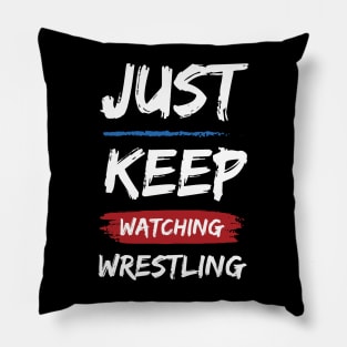 Just Keep Watching Wrestling Pillow