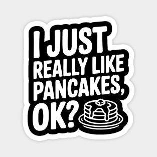 I Just Really Like Pancakes, ok? Magnet