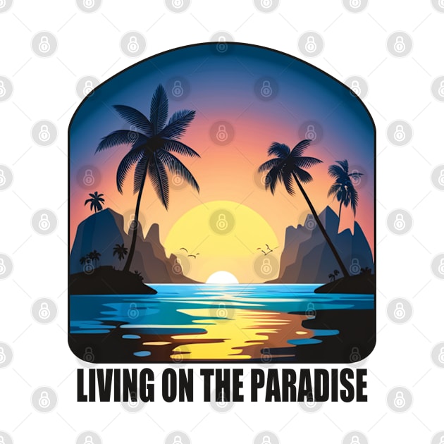 Living on the Paradise - Tropical Vibes by tatzkirosales-shirt-store