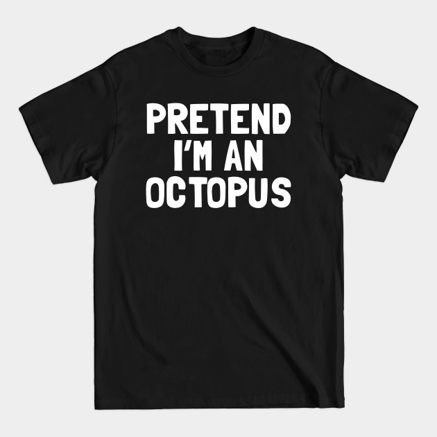 Discover Pretend I'm An Octopus Halloween Costume - Hallowee Costume - T-Shirt