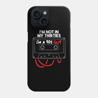 i'm not in my thirties i'm a 90s guy Phone Case
