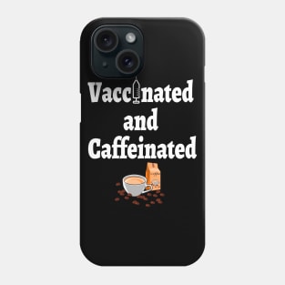 Vaccinated And Caffeinated Phone Case
