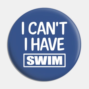 I Can't I have Swim Pin