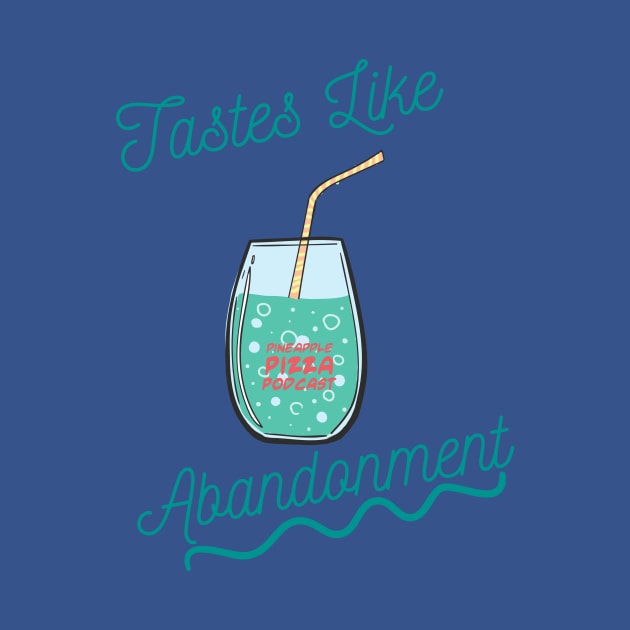 Tastes Like Abandonment by Pineapple Pizza Podcast