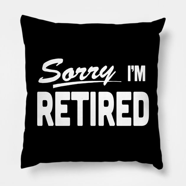 Sorry I'm Retired Retirement Pillow by xenotransplant