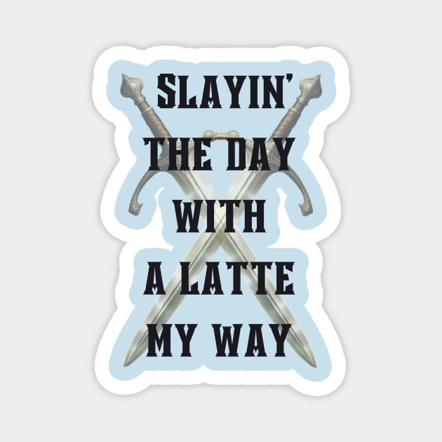 Slayin' the day with a latte my way Magnet by Kennedy360